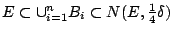 $E\subset \cup_{i=1}^{n}B_i\subset
N(E,\frac{1}{4}\delta)$