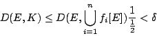 \begin{displaymath}
D(E,K)\leq D(E,\bigcup_{i=1}^{n}f_i[E])\frac{1}{\frac{1}{2}}<\delta
\end{displaymath}