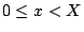 $0\leq x<X$