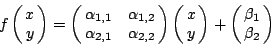 \begin{displaymath}
f\left(\matrix{x\cr y}\right)=\left(\matrix{\alpha_{1,1} & ...
...trix{x\cr y}\right) +\left(\matrix{\beta_1\cr \beta_2}\right)
\end{displaymath}