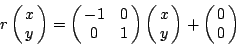 \begin{displaymath}
r\left(\matrix{x\cr y}\right)=\left(\matrix{-1 & 0\cr 0&1}\...
...)
\left(\matrix{x\cr y}\right) +\left(\matrix{0\cr 0}\right)
\end{displaymath}