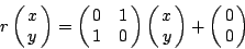 \begin{displaymath}
r\left(\matrix{x\cr y}\right)=\left(\matrix{0 & 1\cr 1&0}\r...
...)
\left(\matrix{x\cr y}\right) +\left(\matrix{0\cr 0}\right)
\end{displaymath}