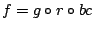 $f=g\circ r \circ bc$