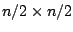 $n/2\times n/2$
