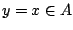 $y=x\in A$