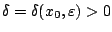 $\delta=\delta(x_0,\varepsilon)>0$
