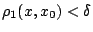 $\rho_1(x,x_0)<\delta$