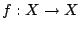 $f:X\rightarrow X$