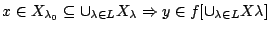 $x\in X_{\lambda_0}\subseteq \cup_{\lambda\in L}X_{\lambda}\Rightarrow y\in
f[\cup_{\lambda\in L}X{\lambda}]$