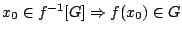 $x_0\in f^{-1}[G]\Rightarrow f(x_0)\in G$