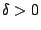 $\delta>0$