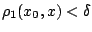 $\rho_1(x_0,x)<\delta$
