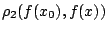 $\rho_2(f(x_0),f(x))$