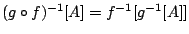$(g\circ f)^{-1}[A]=f^{-1}[g^{-1}[A]]$