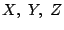 $X,\ Y,\ Z$