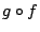 $g\circ f$