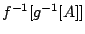 $f^{-1}[g^{-1}[A]]$