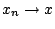 $x_n\rightarrow x$