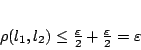 \begin{displaymath}
\rho(l_1,l_2)\leq \frac{\varepsilon }{2} +\frac{\varepsilon }{2}=\varepsilon
\end{displaymath}