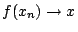 $f(x_n)\rightarrow x$