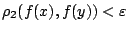 $\rho_2(f(x),f(y))<\varepsilon $