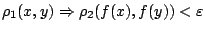 $\rho_1(x,y)\Rightarrow
\rho_2(f(x),f(y))<\varepsilon $