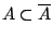 $A\subset\overline{A}$