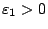 $\varepsilon_1>0$