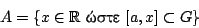 \begin{displaymath}
A=\{x\in \mathbb{R}\ \hbox{����}\ [a,x]\subset G\}
\end{displaymath}