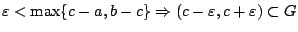 $\varepsilon<\max\{c-a,b-c\}\Rightarrow
(c-\varepsilon, c+\varepsilon)\subset G$