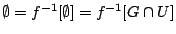 $\emptyset=f^{-1}[\emptyset]=f^{-1}[G\cap U]$