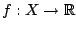 $f:X\rightarrow \mathbb{R}$
