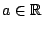 $a\in \mathbb{R}$