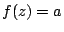 $f(z)=a$