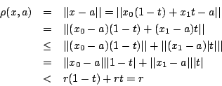 \begin{eqnarray*}
\rho(x,a)&=&\vert\vert x-a\vert\vert =\vert\vert x_0(1-t)+x_1...
...ert+\vert\vert x_1-a\vert\vert \vert t\vert\\
&<& r(1-t)+rt=r
\end{eqnarray*}