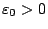 $\varepsilon_0>0$