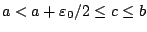 $a<a+\varepsilon_0 / 2 \leq c\leq b$