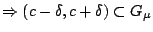 $\Rightarrow (c-\delta,c+\delta)\subset G_{\mu}$