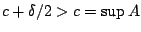 $c+\delta / 2>c=\sup A$