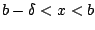 $b-\delta<x<b$