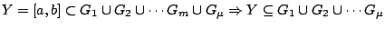 $Y=[a,b]\subset G_1\cup G_2\cup\cdots G_m
\cup G_{\mu}\Rightarrow Y\subseteq G_1\cup G_2\cup\cdots G_{\mu}$