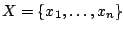$X=\{x_1,\ldots,x_n\}$