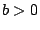 $b>0$