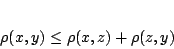 \begin{displaymath}
\rho (x,y) \leq \rho (x,z) + \rho(z,y)
\end{displaymath}
