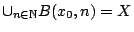 $\cup_{n\in\mathbb{N}}B(x_0,n)=X$