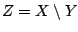 $Z=X\setminus Y$