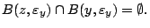 $\displaystyle B(z,\varepsilon_y)\cap B(y,\varepsilon_y)=\emptyset.$