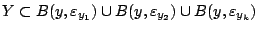 $\displaystyle Y\subset B(y,\varepsilon_{y_1})\cup B(y,\varepsilon_{y_2})\cup B(y,\varepsilon_{y_k})$