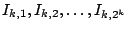 $I_{k,1},I_{k,2},\ldots,I_{k,2^k}$