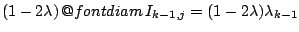 $(1-2\lambda)\mathop{\operator@font diam}I_{k-1,j}=
(1-2\lambda)\lambda_{k-1}$